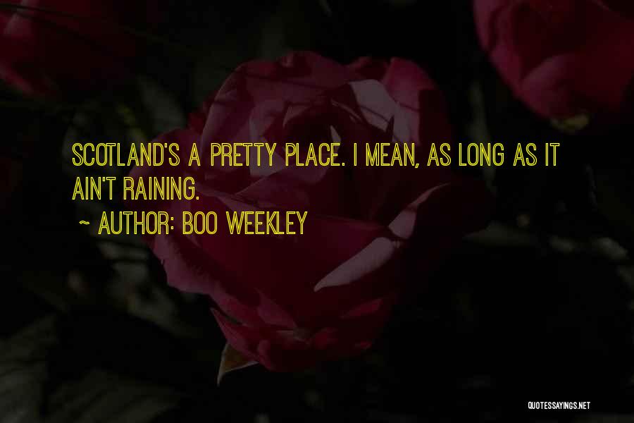 Boo Weekley Quotes: Scotland's A Pretty Place. I Mean, As Long As It Ain't Raining.