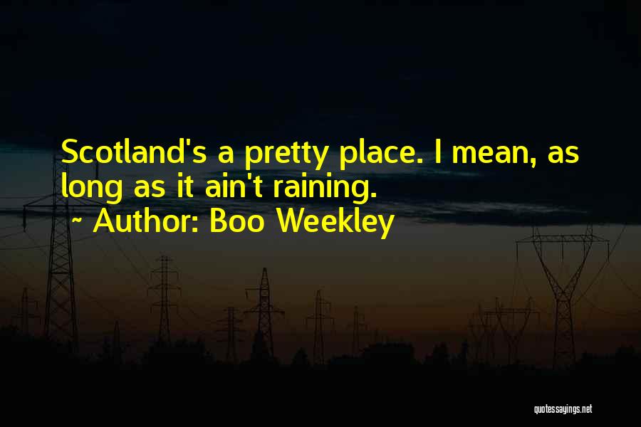 Boo Weekley Quotes: Scotland's A Pretty Place. I Mean, As Long As It Ain't Raining.