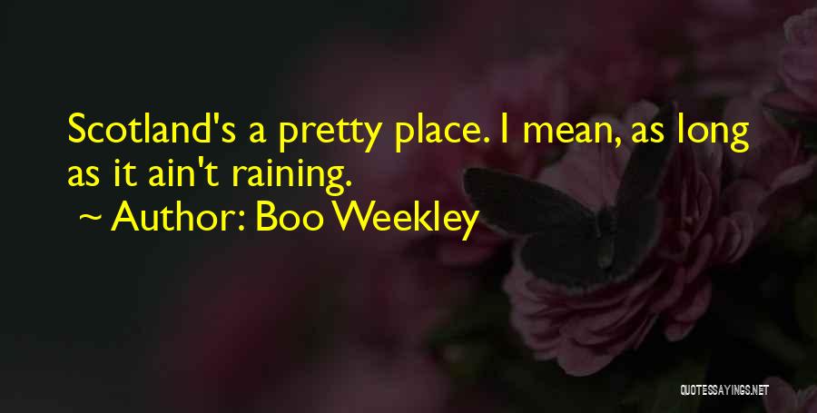 Boo Weekley Quotes: Scotland's A Pretty Place. I Mean, As Long As It Ain't Raining.