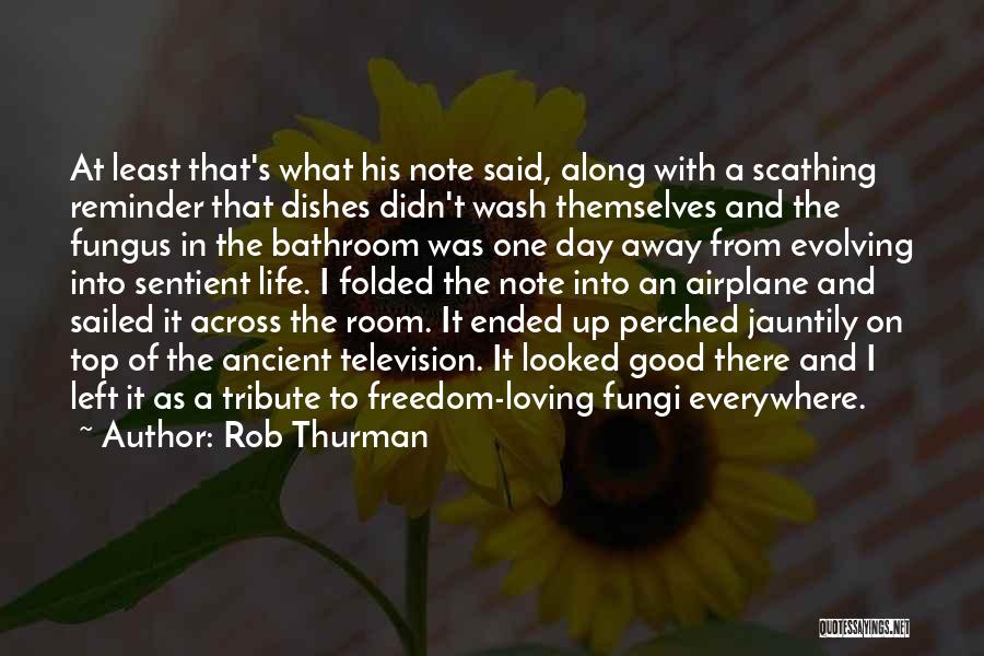 Rob Thurman Quotes: At Least That's What His Note Said, Along With A Scathing Reminder That Dishes Didn't Wash Themselves And The Fungus