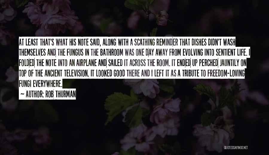 Rob Thurman Quotes: At Least That's What His Note Said, Along With A Scathing Reminder That Dishes Didn't Wash Themselves And The Fungus