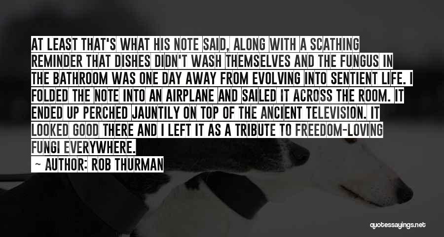 Rob Thurman Quotes: At Least That's What His Note Said, Along With A Scathing Reminder That Dishes Didn't Wash Themselves And The Fungus