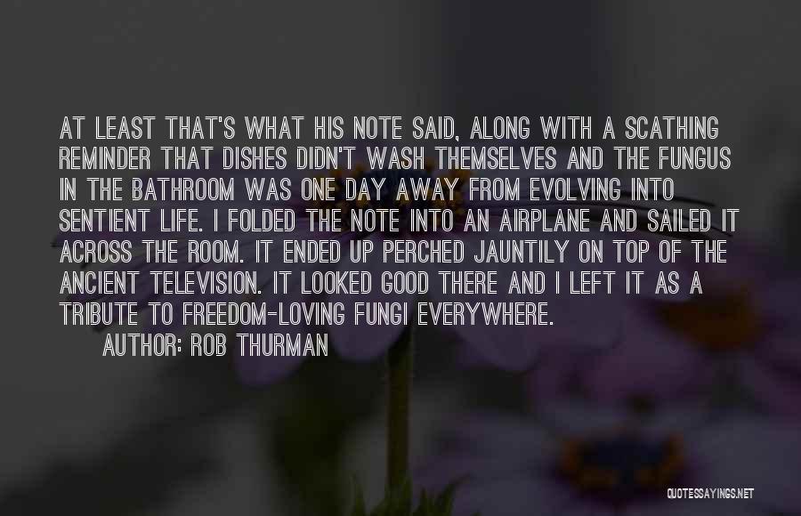 Rob Thurman Quotes: At Least That's What His Note Said, Along With A Scathing Reminder That Dishes Didn't Wash Themselves And The Fungus
