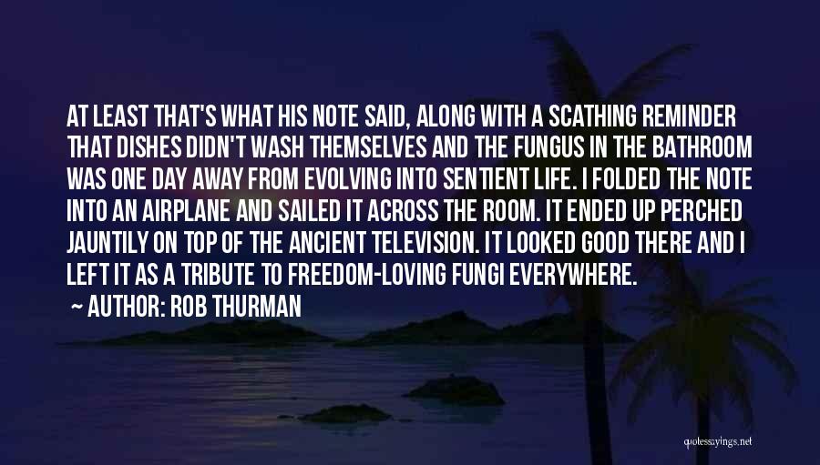Rob Thurman Quotes: At Least That's What His Note Said, Along With A Scathing Reminder That Dishes Didn't Wash Themselves And The Fungus