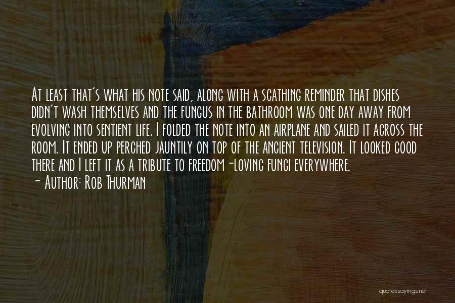 Rob Thurman Quotes: At Least That's What His Note Said, Along With A Scathing Reminder That Dishes Didn't Wash Themselves And The Fungus