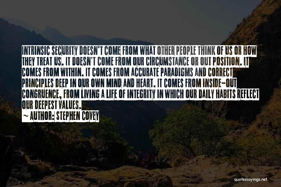 Stephen Covey Quotes: Intrinsic Security Doesn't Come From What Other People Think Of Us Or How They Treat Us. It Doesn't Come From