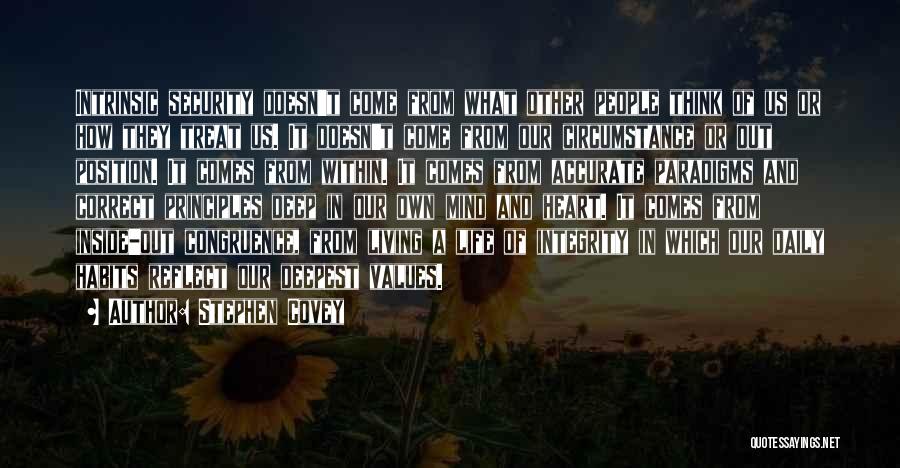 Stephen Covey Quotes: Intrinsic Security Doesn't Come From What Other People Think Of Us Or How They Treat Us. It Doesn't Come From