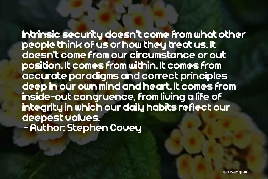 Stephen Covey Quotes: Intrinsic Security Doesn't Come From What Other People Think Of Us Or How They Treat Us. It Doesn't Come From