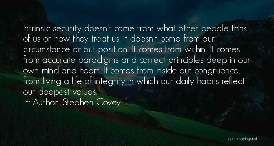 Stephen Covey Quotes: Intrinsic Security Doesn't Come From What Other People Think Of Us Or How They Treat Us. It Doesn't Come From