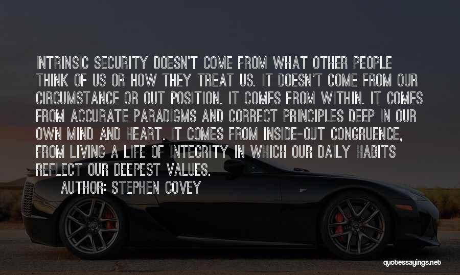 Stephen Covey Quotes: Intrinsic Security Doesn't Come From What Other People Think Of Us Or How They Treat Us. It Doesn't Come From