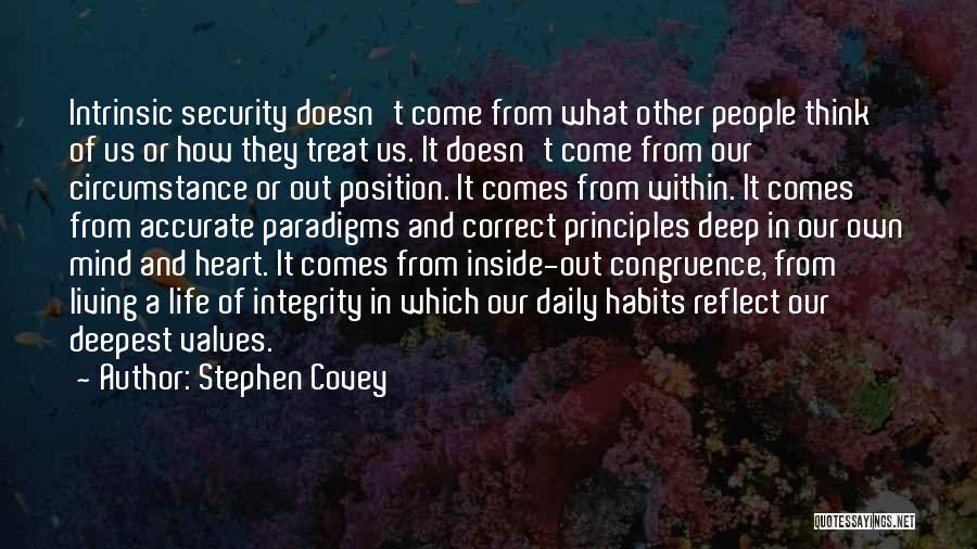 Stephen Covey Quotes: Intrinsic Security Doesn't Come From What Other People Think Of Us Or How They Treat Us. It Doesn't Come From