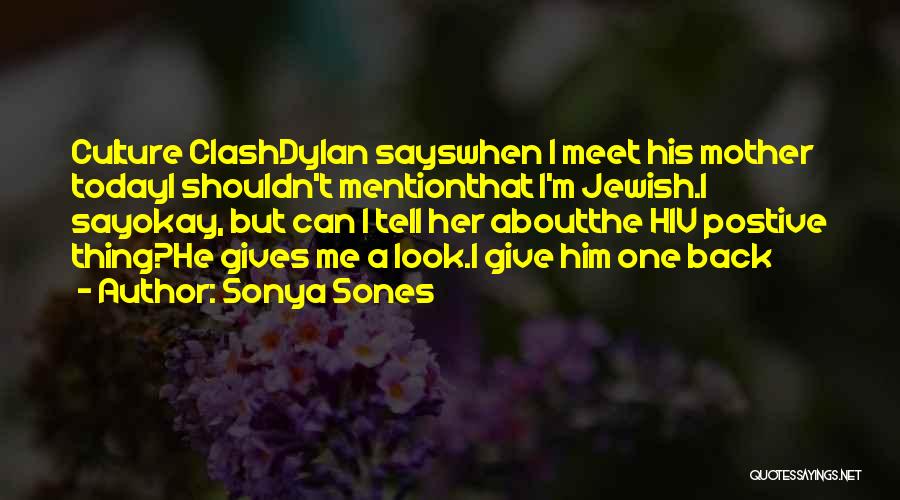 Sonya Sones Quotes: Culture Clashdylan Sayswhen I Meet His Mother Todayi Shouldn't Mentionthat I'm Jewish.i Sayokay, But Can I Tell Her Aboutthe Hiv