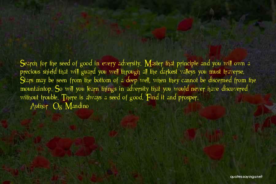 Og Mandino Quotes: Search For The Seed Of Good In Every Adversity. Master That Principle And You Will Own A Precious Shield That