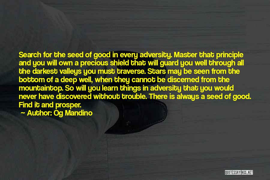 Og Mandino Quotes: Search For The Seed Of Good In Every Adversity. Master That Principle And You Will Own A Precious Shield That