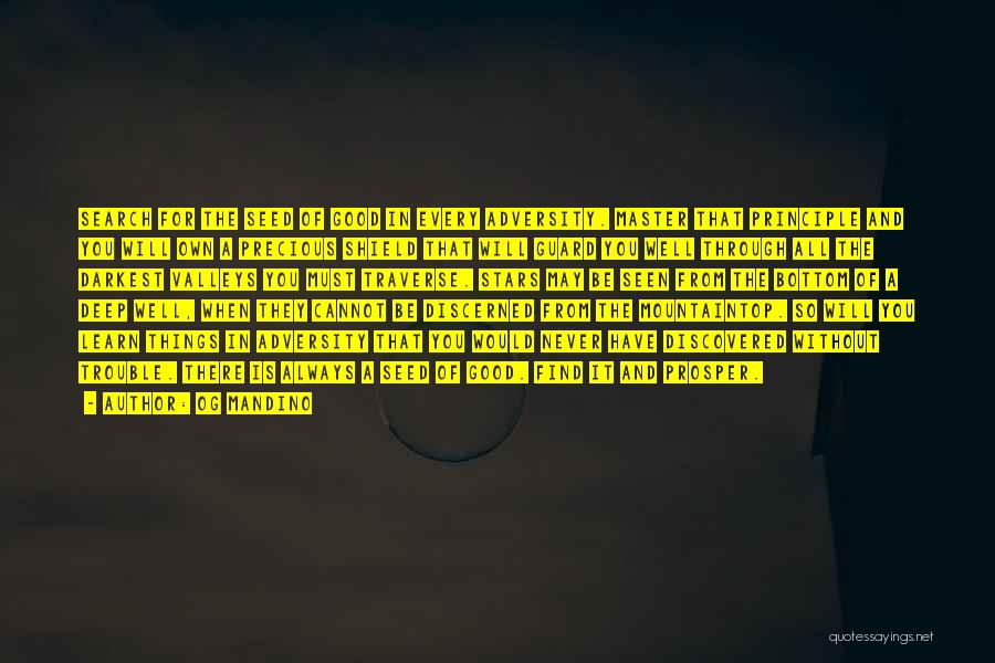 Og Mandino Quotes: Search For The Seed Of Good In Every Adversity. Master That Principle And You Will Own A Precious Shield That