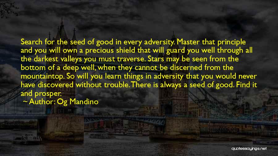 Og Mandino Quotes: Search For The Seed Of Good In Every Adversity. Master That Principle And You Will Own A Precious Shield That