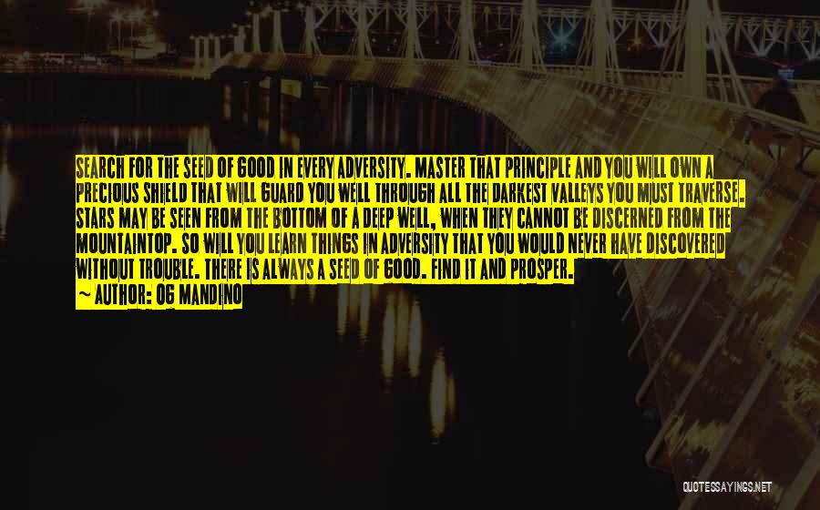 Og Mandino Quotes: Search For The Seed Of Good In Every Adversity. Master That Principle And You Will Own A Precious Shield That