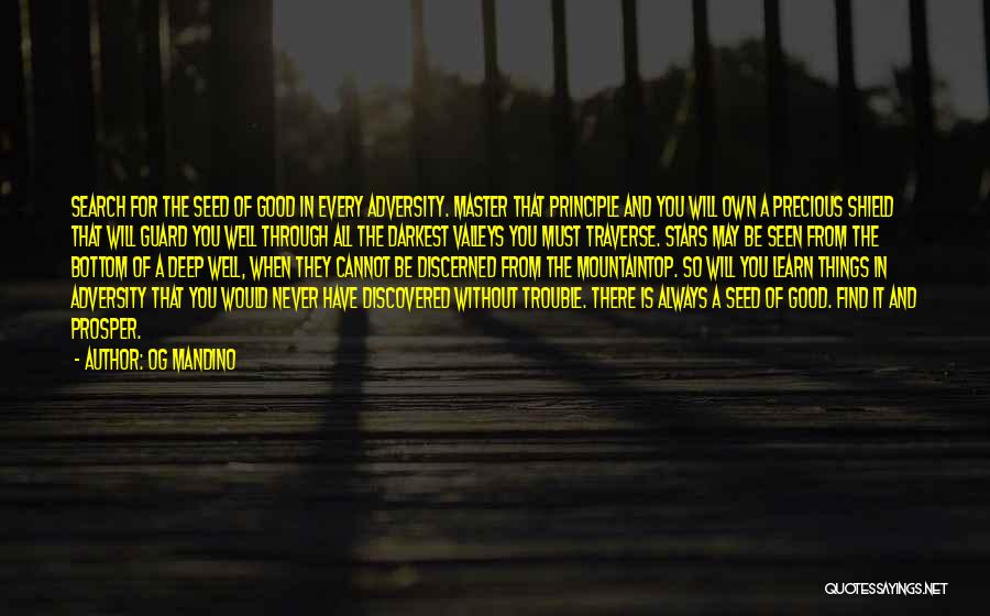 Og Mandino Quotes: Search For The Seed Of Good In Every Adversity. Master That Principle And You Will Own A Precious Shield That