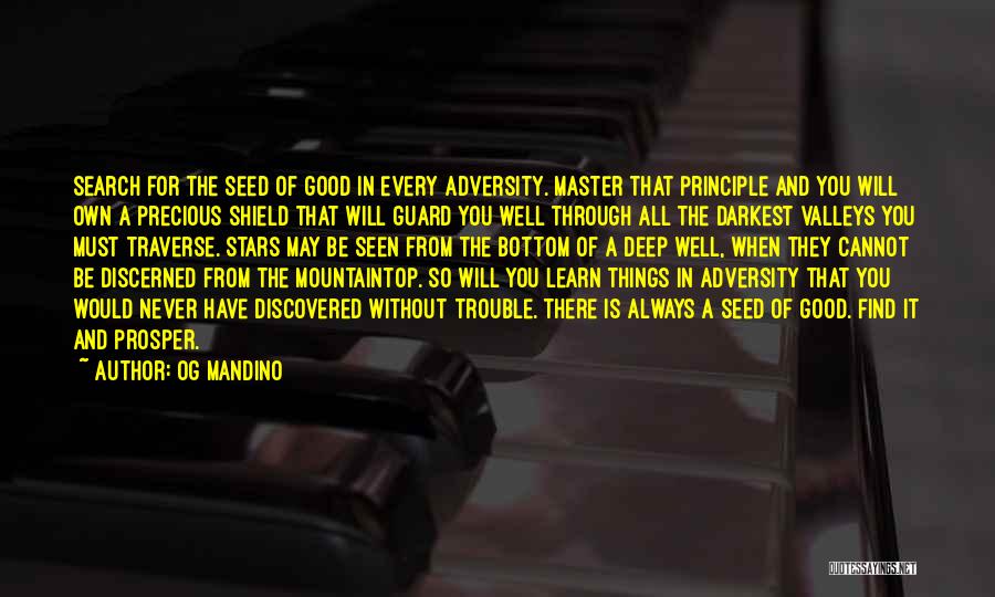 Og Mandino Quotes: Search For The Seed Of Good In Every Adversity. Master That Principle And You Will Own A Precious Shield That