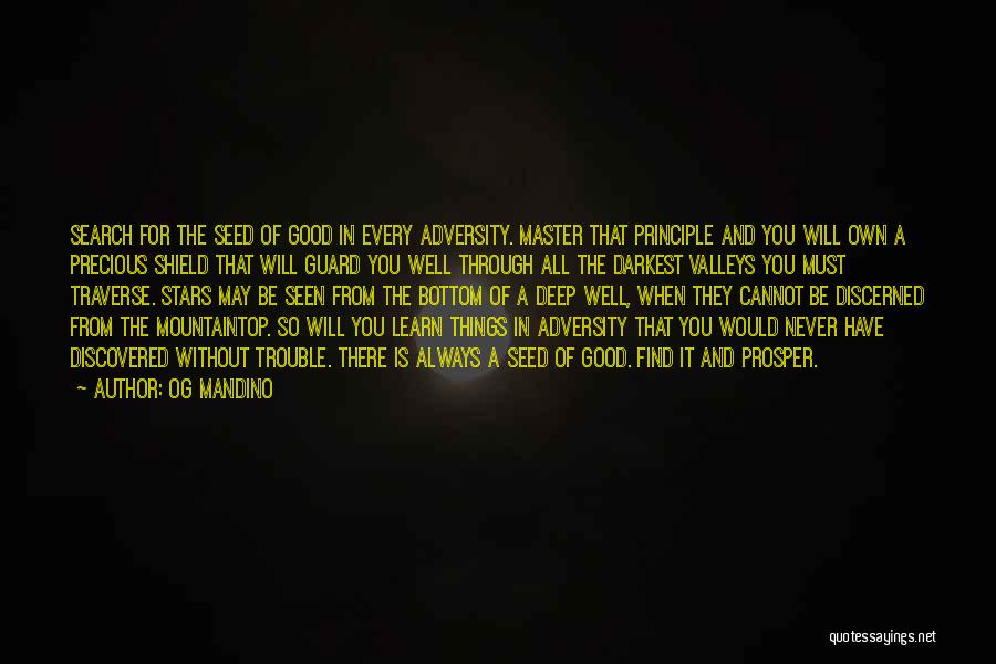 Og Mandino Quotes: Search For The Seed Of Good In Every Adversity. Master That Principle And You Will Own A Precious Shield That