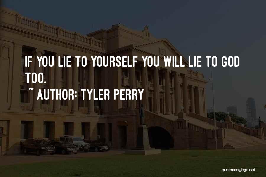 Tyler Perry Quotes: If You Lie To Yourself You Will Lie To God Too.