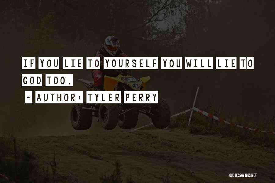 Tyler Perry Quotes: If You Lie To Yourself You Will Lie To God Too.