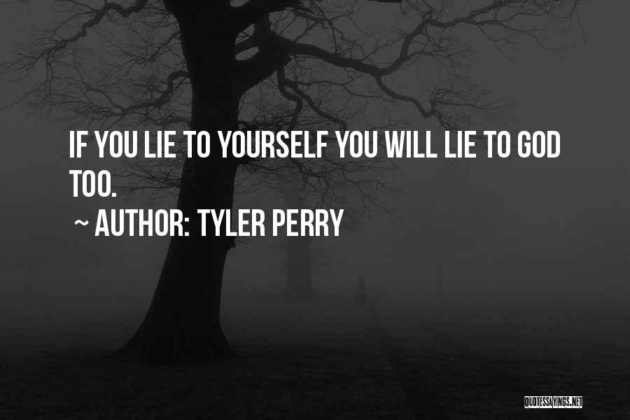 Tyler Perry Quotes: If You Lie To Yourself You Will Lie To God Too.
