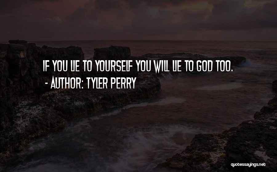 Tyler Perry Quotes: If You Lie To Yourself You Will Lie To God Too.