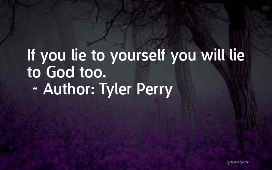 Tyler Perry Quotes: If You Lie To Yourself You Will Lie To God Too.