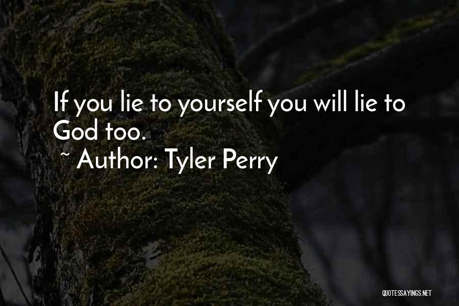 Tyler Perry Quotes: If You Lie To Yourself You Will Lie To God Too.