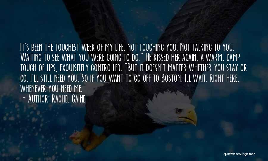 Rachel Caine Quotes: It's Been The Toughest Week Of My Life, Not Touching You. Not Talking To You. Waiting To See What You