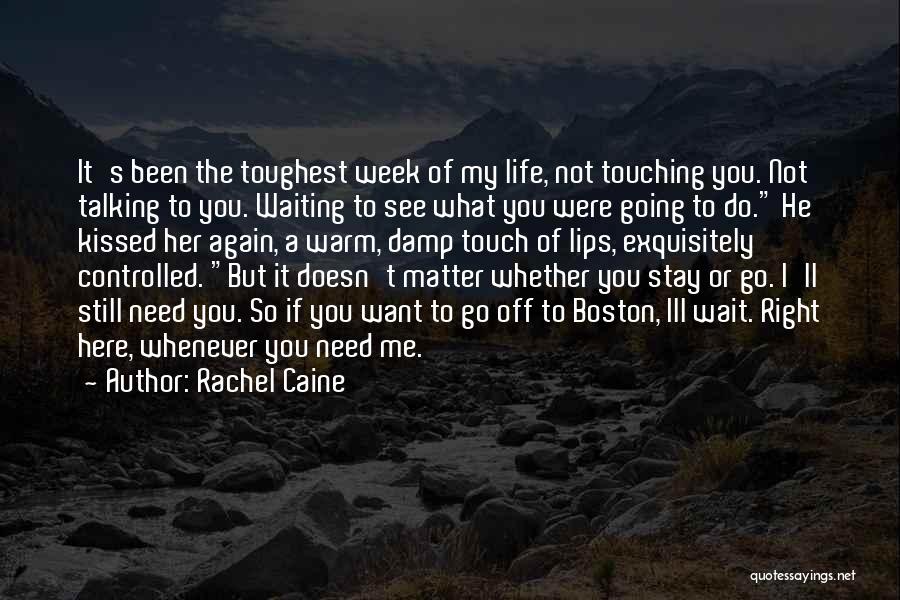 Rachel Caine Quotes: It's Been The Toughest Week Of My Life, Not Touching You. Not Talking To You. Waiting To See What You