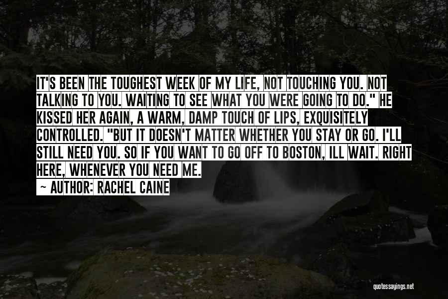 Rachel Caine Quotes: It's Been The Toughest Week Of My Life, Not Touching You. Not Talking To You. Waiting To See What You