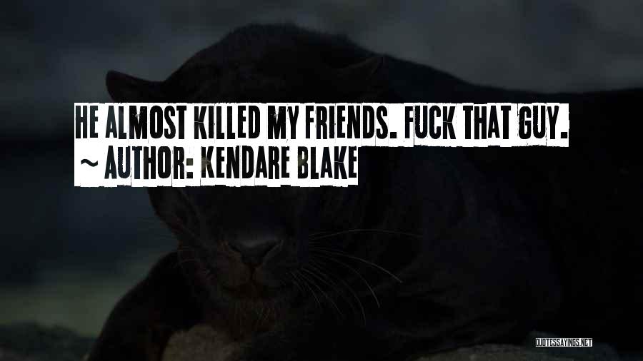 Kendare Blake Quotes: He Almost Killed My Friends. Fuck That Guy.