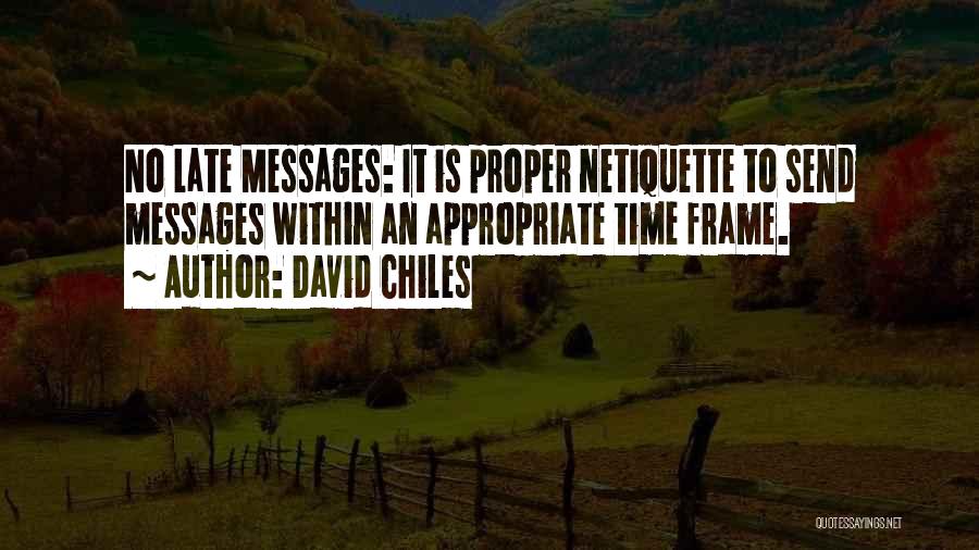 David Chiles Quotes: No Late Messages: It Is Proper Netiquette To Send Messages Within An Appropriate Time Frame.