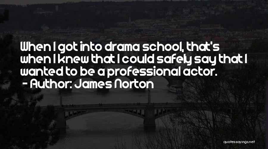 James Norton Quotes: When I Got Into Drama School, That's When I Knew That I Could Safely Say That I Wanted To Be