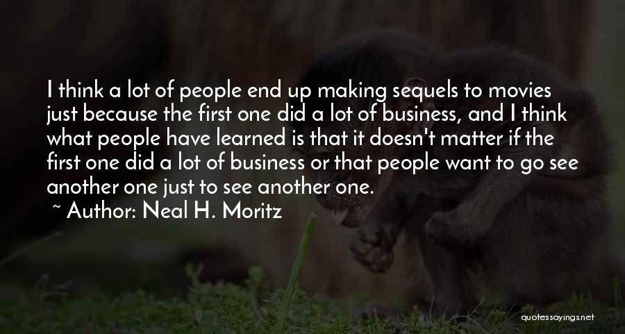 Neal H. Moritz Quotes: I Think A Lot Of People End Up Making Sequels To Movies Just Because The First One Did A Lot