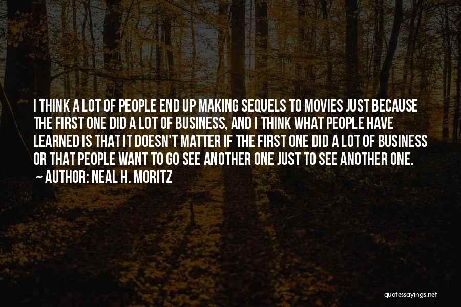 Neal H. Moritz Quotes: I Think A Lot Of People End Up Making Sequels To Movies Just Because The First One Did A Lot