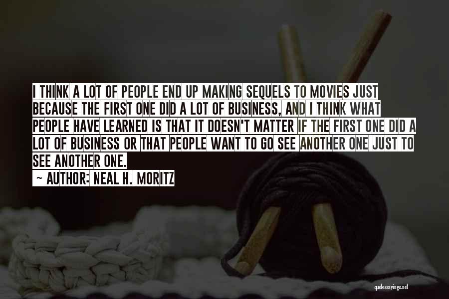 Neal H. Moritz Quotes: I Think A Lot Of People End Up Making Sequels To Movies Just Because The First One Did A Lot