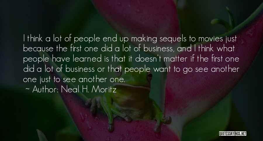Neal H. Moritz Quotes: I Think A Lot Of People End Up Making Sequels To Movies Just Because The First One Did A Lot