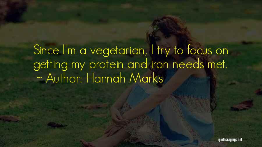 Hannah Marks Quotes: Since I'm A Vegetarian, I Try To Focus On Getting My Protein And Iron Needs Met.