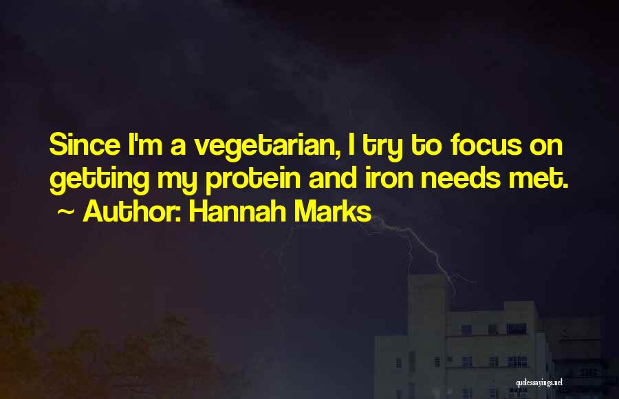 Hannah Marks Quotes: Since I'm A Vegetarian, I Try To Focus On Getting My Protein And Iron Needs Met.