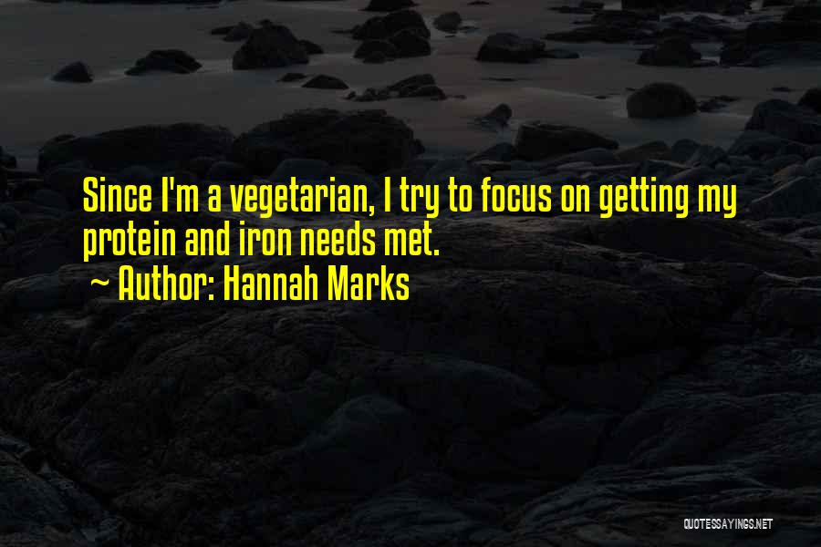 Hannah Marks Quotes: Since I'm A Vegetarian, I Try To Focus On Getting My Protein And Iron Needs Met.