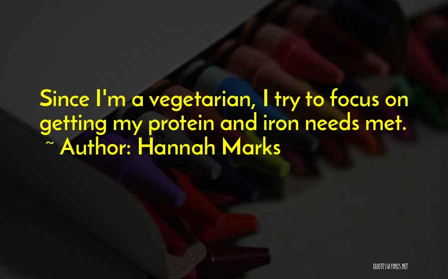 Hannah Marks Quotes: Since I'm A Vegetarian, I Try To Focus On Getting My Protein And Iron Needs Met.