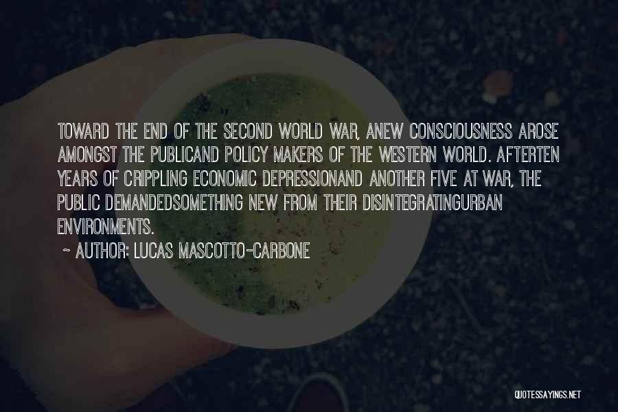 Lucas Mascotto-Carbone Quotes: Toward The End Of The Second World War, Anew Consciousness Arose Amongst The Publicand Policy Makers Of The Western World.
