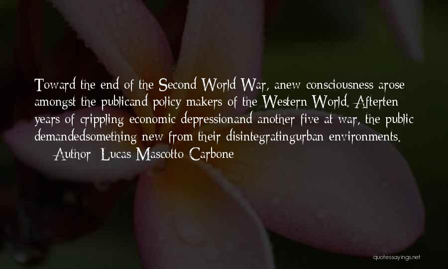 Lucas Mascotto-Carbone Quotes: Toward The End Of The Second World War, Anew Consciousness Arose Amongst The Publicand Policy Makers Of The Western World.