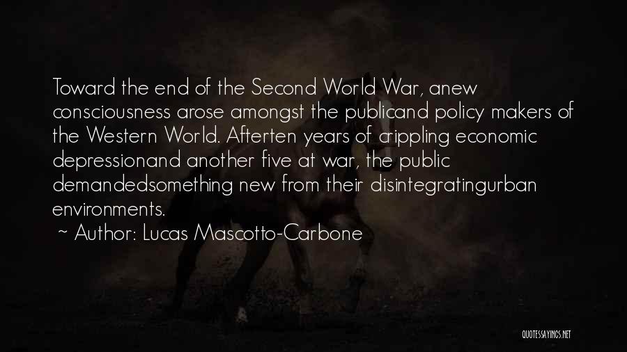 Lucas Mascotto-Carbone Quotes: Toward The End Of The Second World War, Anew Consciousness Arose Amongst The Publicand Policy Makers Of The Western World.