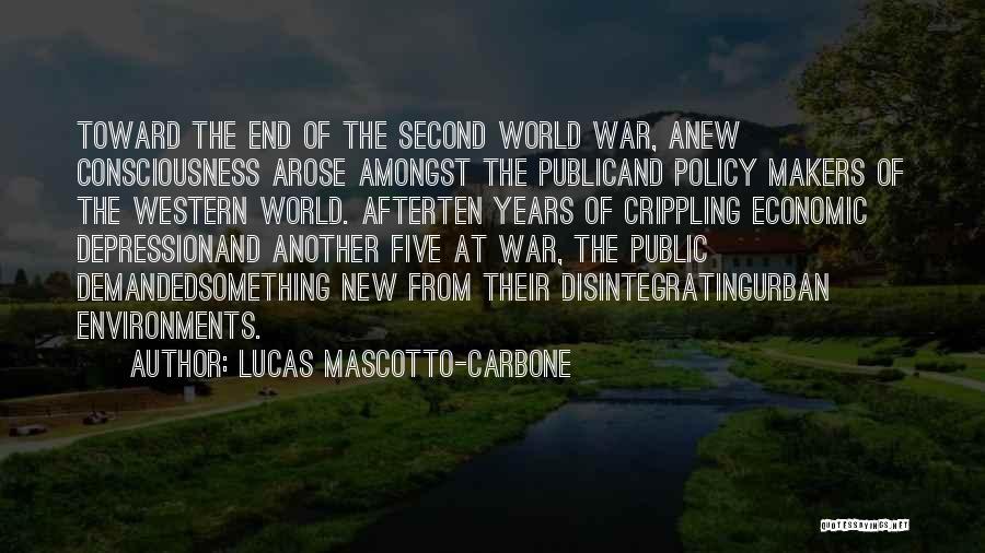 Lucas Mascotto-Carbone Quotes: Toward The End Of The Second World War, Anew Consciousness Arose Amongst The Publicand Policy Makers Of The Western World.