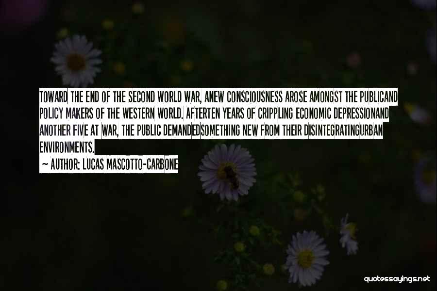 Lucas Mascotto-Carbone Quotes: Toward The End Of The Second World War, Anew Consciousness Arose Amongst The Publicand Policy Makers Of The Western World.