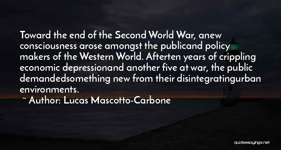 Lucas Mascotto-Carbone Quotes: Toward The End Of The Second World War, Anew Consciousness Arose Amongst The Publicand Policy Makers Of The Western World.